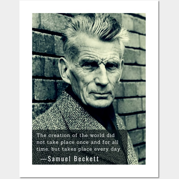 Samuel Beckett portrait and quote: The creation of the world did not take place once and for all time, Wall Art by artbleed